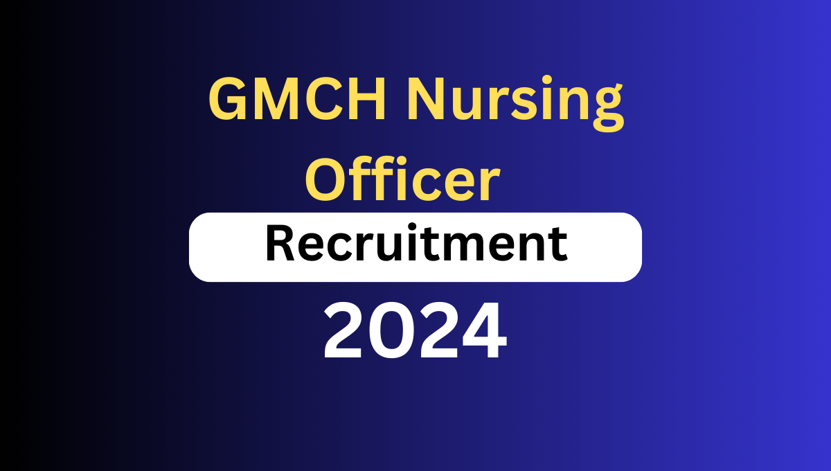 GMCH Nursing Officer Recruitment 2024